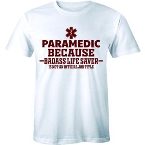 Paramedic Because Badass Life Saver Not T-shirt